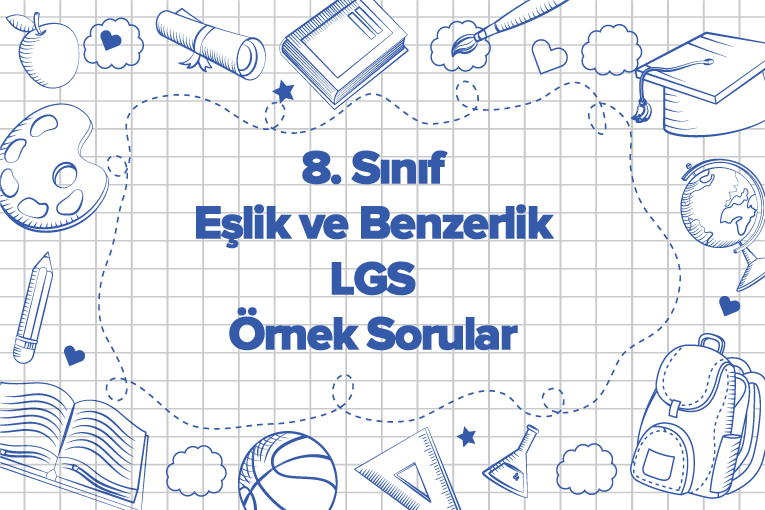 8. Sınıf Eşlik ve Benzerlik LGS Örnek Sorular