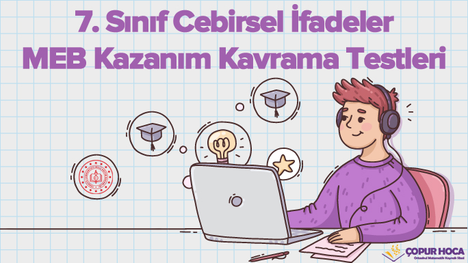 7. Sınıf Cebirsel İfadeler MEB Kazanım Kavrama Testleri