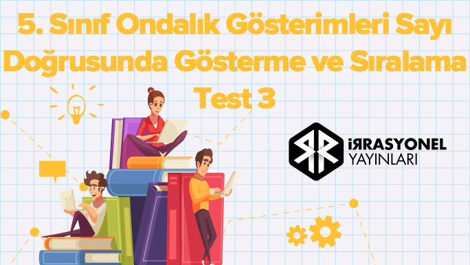 5. Sınıf Ondalık Gösterimleri Sayı Doğrusunda Gösterme ve Sıralama Test 3