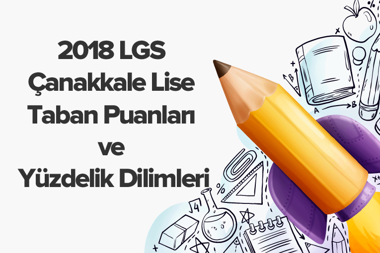 2018 LGS Çanakkale Lise Taban Puanları ve Yüzdelik Dilimleri