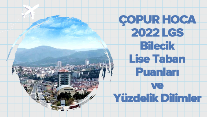 2022 LGS Bilecik Lise Taban Puanları ve Yüzdelik Dilimleri