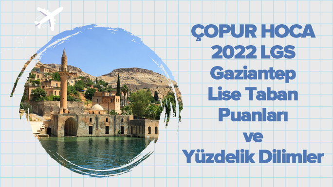 2022 LGS Gaziantep Lise Taban Puanları ve Yüzdelik Dilimleri