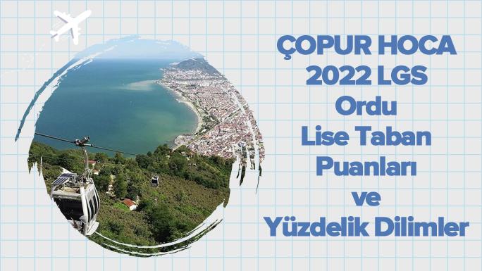 2022 LGS Ordu Lise Taban Puanları ve Yüzdelik Dilimleri