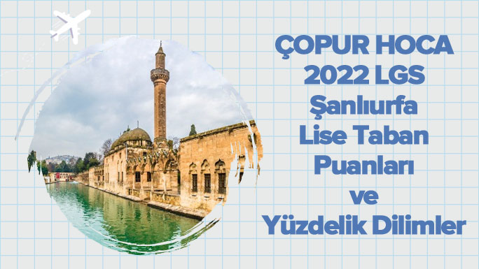 2022 LGS Şanlıurfa Lise Taban Puanları ve Yüzdelik Dilimleri